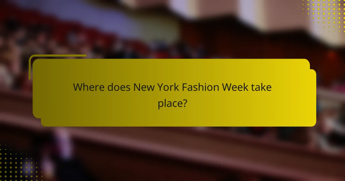 Where does New York Fashion Week take place?