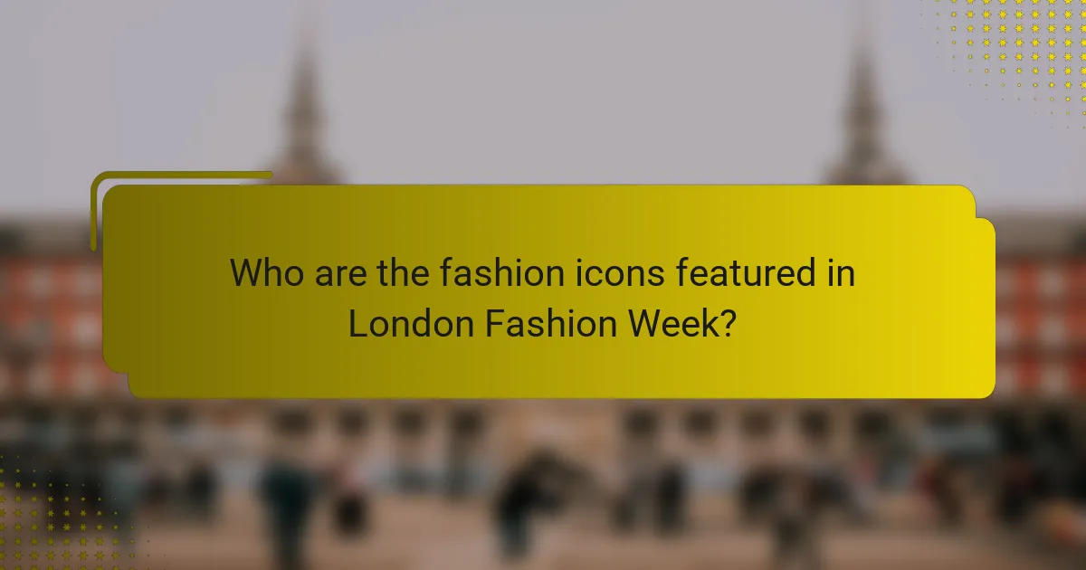 Who are the fashion icons featured in London Fashion Week?