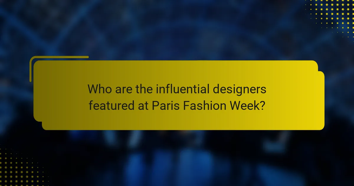 Who are the influential designers featured at Paris Fashion Week?