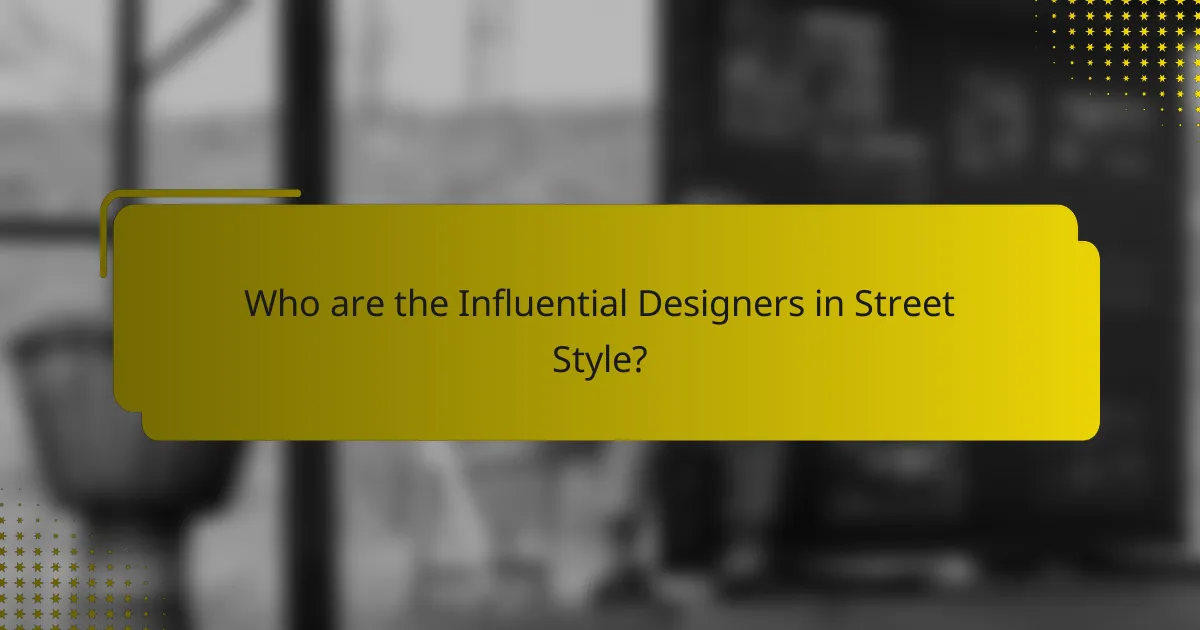 Who are the Influential Designers in Street Style?