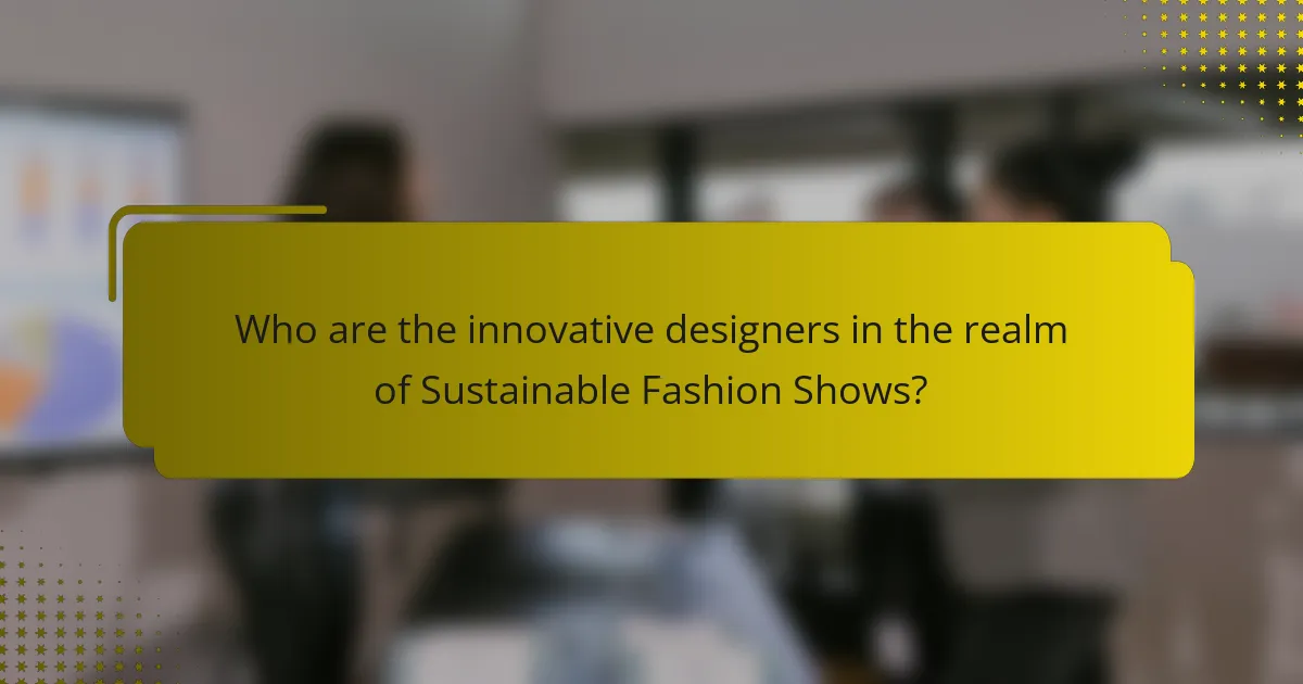 Who are the innovative designers in the realm of Sustainable Fashion Shows?